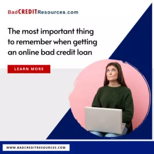 most important thing to remember when getiing an online bad credit loan